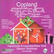 Aaron Copland: Music for the Theatre, Two Ballads for Violin and Piano, Elegies for Violin and Viola, El Salon Mexico, and Appalachian Spring Suite for 13 Instruments: Performed by the Harmonie Ensemble/New York