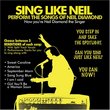 Sing Like Neil: Perform the Songs of Neil Diamond