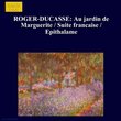 ROGER-DUCASSE: Au jardin de Marguerite / Suite francaise / Epithalame