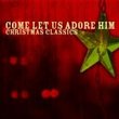 Come Let Us Adore Him Christmas Classics
