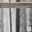 Hans Rott: Symphony No. 1; Orchestral Works