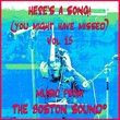 Here's A Song! (You Might Have Missed) Vol 15 - Music From The Boston SoundÃ?Â® - Vol 1