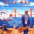 Blue Bay: Anthology Of San Francisco Bay Blues