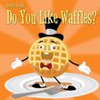 Do You Like Waffles