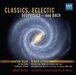 Classics, Eclectic - Geophysics and Bach: Sisler The Big Bang, Thermals Rising; JS Bach-Leytush Prelude and Fugue in C minor BWV.546; Chaconne from Partita in D minor BWV.1004