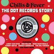 The Dot Records Story - Chills and Fevers - Various