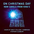 On Christmas Day: New Carols from King's Choir of King's College, Cambridge