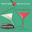 Martinis & Mistletoe - Cool Tunes For Your Christmas Cocktail Party