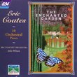 Eirc Coates: 10 Orchestral Pieces; The Enchanted Garden
