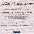 HÃ¤ndel: Crudel Tiranno Amore; Works for Cembalo & Organ