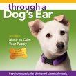 Through a Dog's Ear: Music to Calm Your Puppy Vol. 1