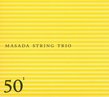 Masada String Trio Plays John Zorn