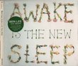 Awake Is the New Sleep