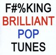 Fucking Brilliant Pop Tunes