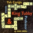 Yah Congo Meets King Tubby/Professor at Dub Table