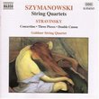 Szymanowski: String Quartets; Stravinsky: Concertino, Three Pieces, Double Canon
