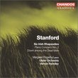 Stanford: Six Irish Rhapsodies; Piano Concerto No. 2; Down among the Dead Men