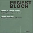 Ernest Bloch: Concerto for Violin and Orchestra; Concerto Grosso No. 1