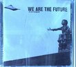 We Are the Future: You are the answer