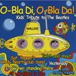 O-Bla di, O-Bla Da! Kids Tribute to the Beatles