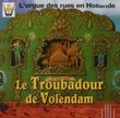 Le Troubadour De Volendam: L'Orgue Des Rues En Hollande