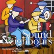 Sound Neighbours: Contemporary Music in