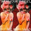 Sweat Your Cheeses But Not in My Salad
