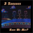 3 Squares - Have We Met?