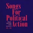 Songs for Political Action: Folk Music, Topical Songs and the American Left