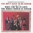 You Don't Have To Be Jewish / When You're In Love The Whole World Is Jewish (1966 Studio Cast)