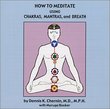 How to Meditate Using Chakras, Mantras, and Breath