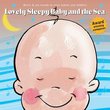 Lovely Baby Music presents...Lovely Sleepy Baby and the Sea