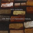 Larry Polansky: The Theory of Impossible Melody by Larry Polansky (2009-01-13)