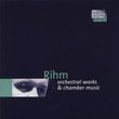 Rihm: Orchestral Works & Chamber Music