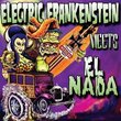 Electric Frankenstein Meets El Nada