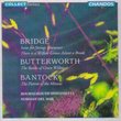 Bridge: Suite for Strings; There is a Willow Grows Aslant a Brook; Butterworth: The Banks of Green Willow; Bantock: The Pierrot of the Minute