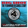 Big Shot: The Fernwood Records Story 1957-1962 - Various
