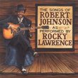 The Songs Of Robert Johnson As Performed By Rocky Lawrence