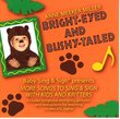 Bright-Eyed and Bushy-Tailed: More Songs to Sing and Sign with Kids and Kritters