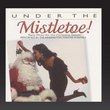 Under The Mistletoe ! (Party Music for the Christmas Season)