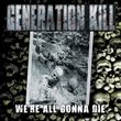 We're All Gonna Die By Generation Kill (2013-11-18)