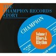 The Champion Records Story, Vol. 1 Blues & Rhythm