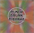 Punch Drunk Piranha