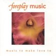 Foreplay Music: Music to Make Love To