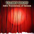 Talent Show: Indie Translations Of Eminem