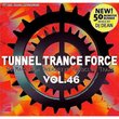 Vol. 46- Tunnel Trance Force