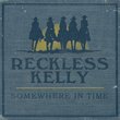 Somewhere In Time by Reckless Kelly (2010-02-09)