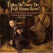 Folks, He Sure Do Pull Some Bow! Vintage Fiddle Music 1927-1935: Blues, Jazz, Stomps, Shuffles & Rags