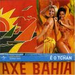 Axe Bahia: E O Tchan