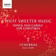 What Sweeter Music: Songs And Carols For Christmas